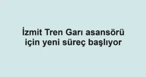 İzmit Tren Garı asansörü için yeni süreç başlıyor