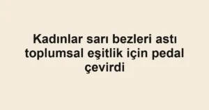 Kadınlar sarı bezleri astı toplumsal eşitlik için pedal çevirdi