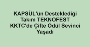 KAPSÜL'ün Desteklediği Takım TEKNOFEST KKTC'de Çifte Ödül Sevinci Yaşadı