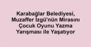 Karabağlar Belediyesi, Muzaffer İzgü'nün Mirasını Çocuk Oyunu Yazma Yarışması ile Yaşatıyor