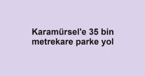 Karamürsel'e 35 bin metrekare parke yol