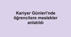 Kariyer Günleri'nde öğrencilere meslekler anlatıldı