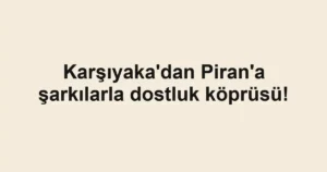 Karşıyaka'dan Piran'a şarkılarla dostluk köprüsü!