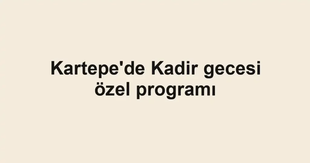Kartepe'de Kadir gecesi özel programı