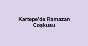 Kartepe'de Ramazan Coşkusu