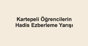 Kartepeli Öğrencilerin Hadis Ezberleme Yarışı