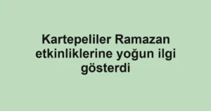 Kartepeliler Ramazan etkinliklerine yoğun ilgi gösterdi
