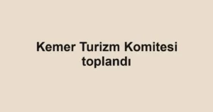 Kemer Turizm Komitesi toplandı 2 Kemer Turizm Komitesi toplandı