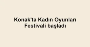 Konak'ta Kadın Oyunları Festivali başladı