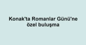 Konak'ta Romanlar Günü'ne özel buluşma