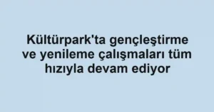 Kültürpark'ta gençleştirme ve yenileme çalışmaları tüm hızıyla devam ediyor