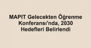 MAPIT Gelecekten Öğrenme Konferansı'nda, 2030 Hedefleri Belirlendi