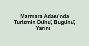 Marmara Adası'nda Turizmin Dünü, Bugünü, Yarını  