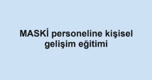 MASKİ personeline kişisel gelişim eğitimi