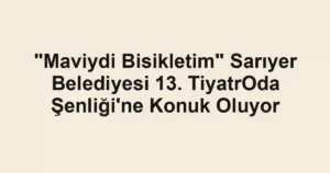 "Maviydi Bisikletim" Sarıyer Belediyesi 13. TiyatrOda Şenliği'ne Konuk Oluyor 3 "Maviydi Bisikletim" Sarıyer Belediyesi 13. TiyatrOda Şenliği'ne Konuk Oluyor