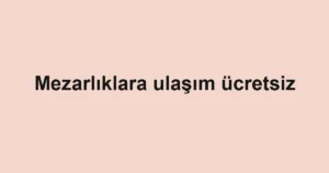 Mezarlıklara ulaşım ücretsiz