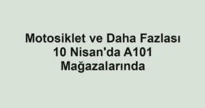 Motosiklet ve Daha Fazlası 10 Nisan'da A101 Mağazalarında
