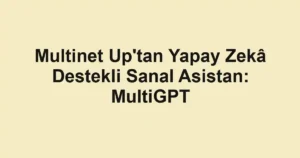 Multinet Up'tan Yapay Zekâ Destekli Sanal Asistan: MultiGPT