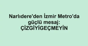 Narlıdere'den İzmir Metro'da güçlü mesaj: ÇİZGİYİGEÇMEYİN