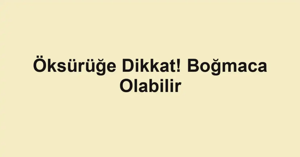 Öksürüğe Dikkat! Boğmaca Olabilir