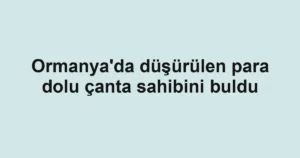 Ormanya'da düşürülen para dolu çanta sahibini buldu