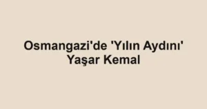 Osmangazi'de 'Yılın Aydını' Yaşar Kemal