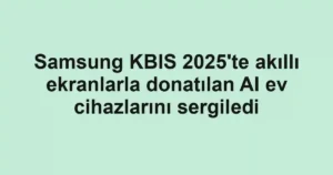 Samsung KBIS 2025'te akıllı ekranlarla donatılan AI ev cihazlarını sergiledi
