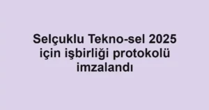 Selçuklu Tekno-sel 2025 için işbirliği protokolü imzalandı