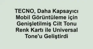 TECNO, Daha Kapsayıcı Mobil Görüntüleme için Genişletilmiş Cilt Tonu Renk Kartı ile Universal Tone'u Geliştirdi