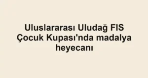 Uluslararası Uludağ FIS Çocuk Kupası'nda madalya heyecanı