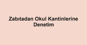 Zabıtadan Okul Kantinlerine Denetim