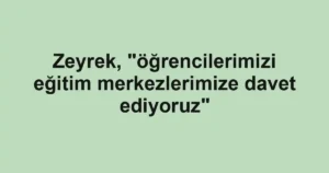 Zeyrek, "öğrencilerimizi eğitim merkezlerimize davet ediyoruz" 3 Zeyrek, "öğrencilerimizi eğitim merkezlerimize davet ediyoruz"