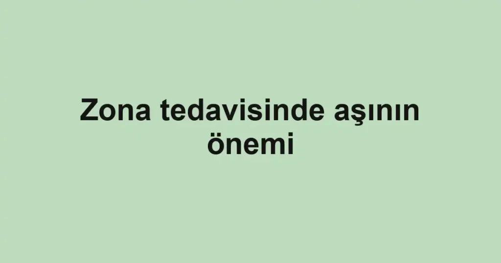 Zona tedavisinde aşının önemi